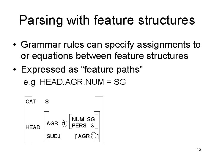 Parsing with feature structures • Grammar rules can specify assignments to or equations between
