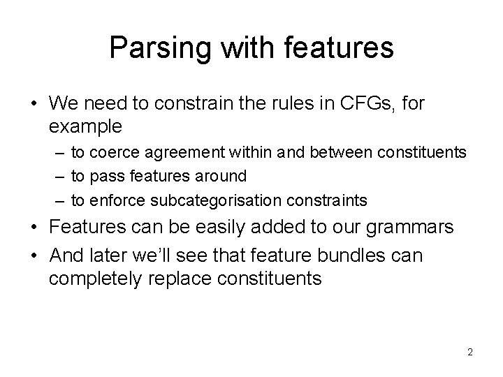 Parsing with features • We need to constrain the rules in CFGs, for example