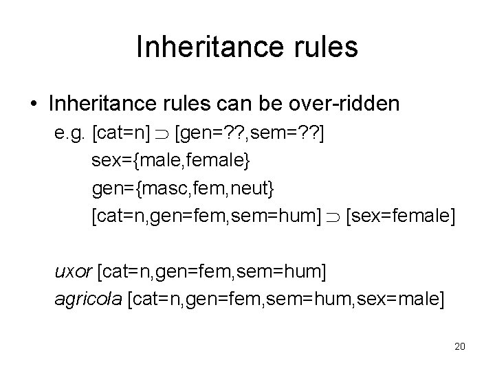 Inheritance rules • Inheritance rules can be over-ridden e. g. [cat=n] [gen=? ? ,