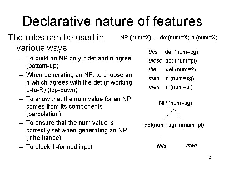 Declarative nature of features The rules can be used in various ways NP (num=X)