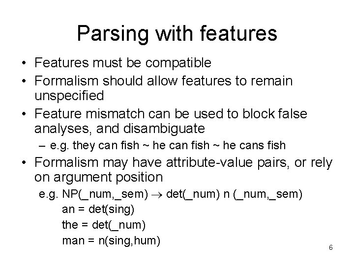 Parsing with features • Features must be compatible • Formalism should allow features to