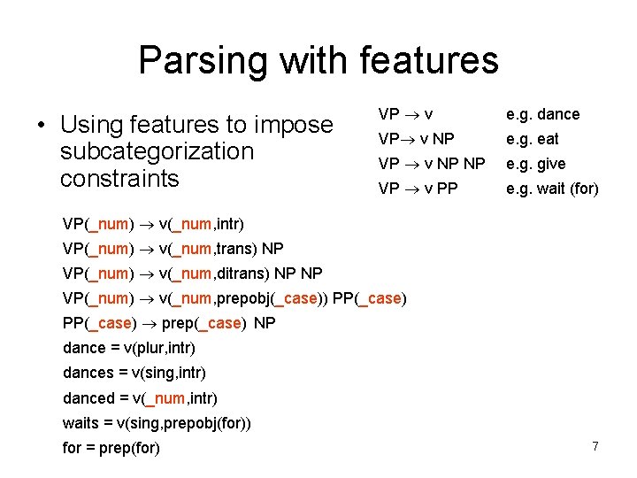 Parsing with features • Using features to impose subcategorization constraints VP v e. g.