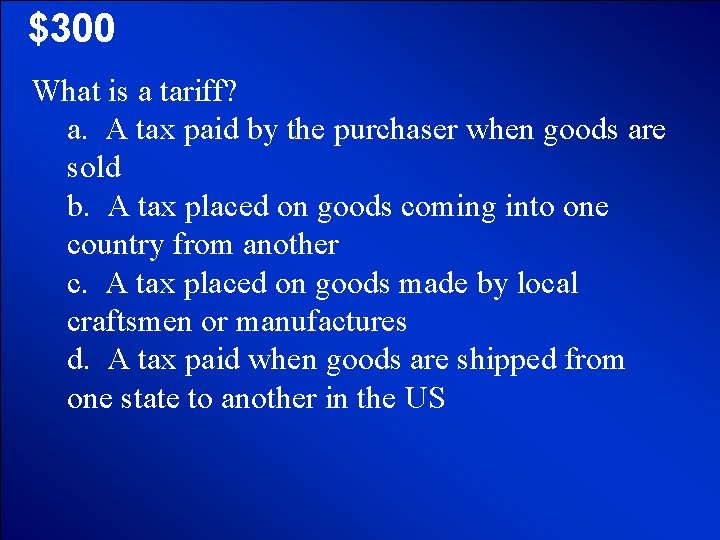 © Mark E. Damon - All Rights Reserved $300 What is a tariff? a.