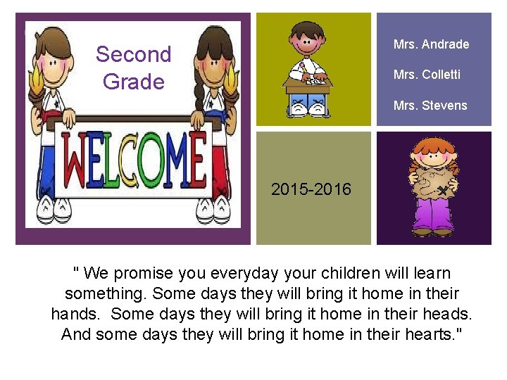 + Mrs. Andrade Second Grade Mrs. Colletti Mrs. Stevens 2015 -2016 " We promise