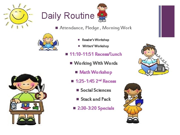 + Daily Routine n Attendance, Pledge , Morning Work n n Reader’s Workshop n