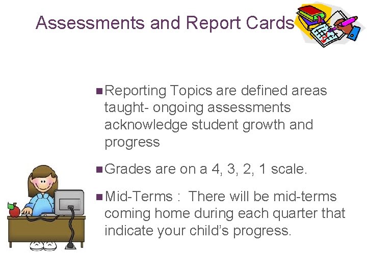 Assessments and Report Cards n Reporting Topics are defined areas taught- ongoing assessments acknowledge