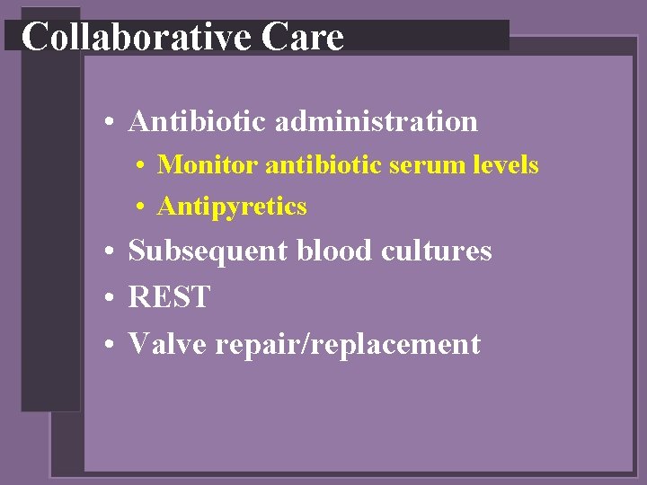 Collaborative Care • Antibiotic administration • Monitor antibiotic serum levels • Antipyretics • Subsequent