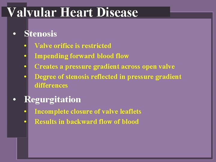 Valvular Heart Disease • Stenosis • • Valve orifice is restricted Impending forward blood