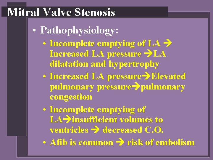 Mitral Valve Stenosis • Pathophysiology: • Incomplete emptying of LA Increased LA pressure LA