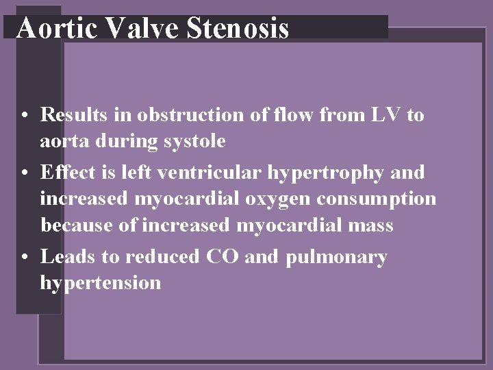 Aortic Valve Stenosis • Results in obstruction of flow from LV to aorta during