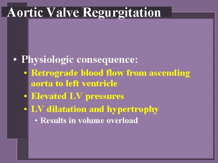 Aortic Valve Regurgitation • Physiologic consequence: • Retrograde blood flow from ascending aorta to