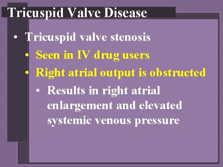 Tricuspid Valve Disease • Tricuspid valve stenosis • Seen in IV drug users •