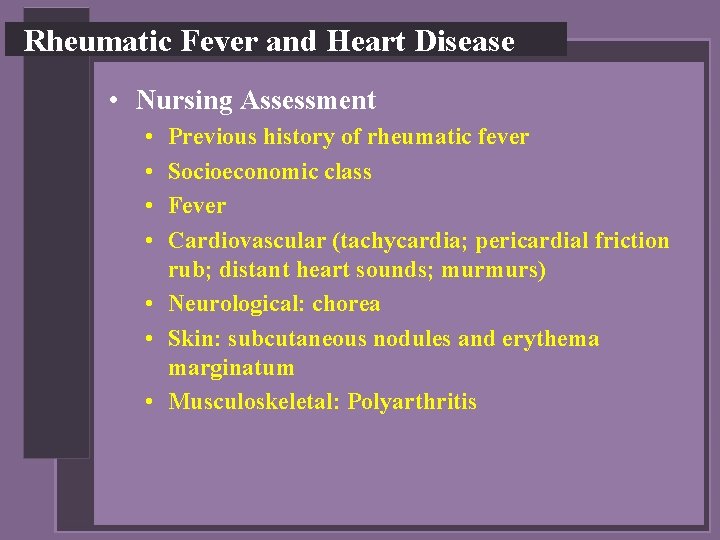 Rheumatic Fever and Heart Disease • Nursing Assessment • • Previous history of rheumatic