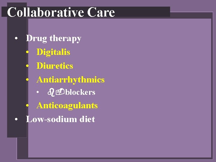 Collaborative Care • Drug therapy • Digitalis • Diuretics • Antiarrhythmics • b-blockers •