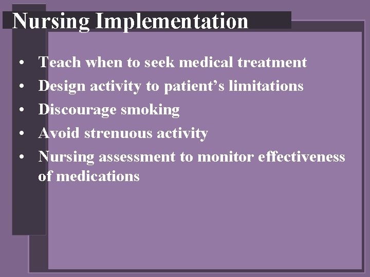 Nursing Implementation • • • Teach when to seek medical treatment Design activity to