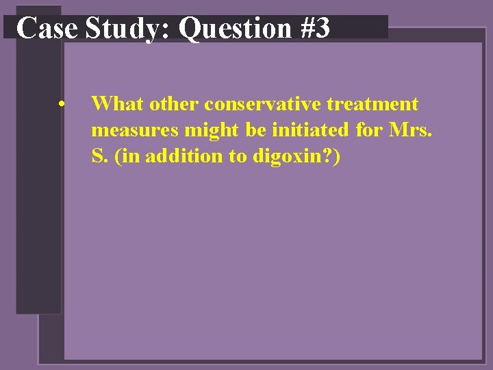 Case Study: Question #3 • What other conservative treatment measures might be initiated for