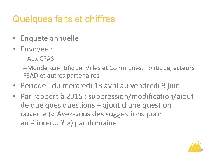 Quelques faits et chiffres • Enquête annuelle • Envoyée : –Aux CPAS –Monde scientifique,