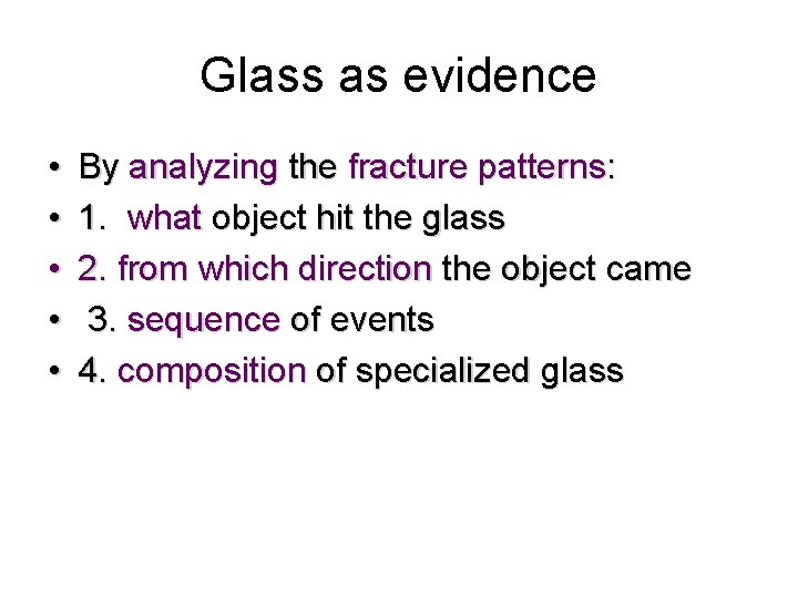 Glass as evidence • • • By analyzing the fracture patterns: 1. what object