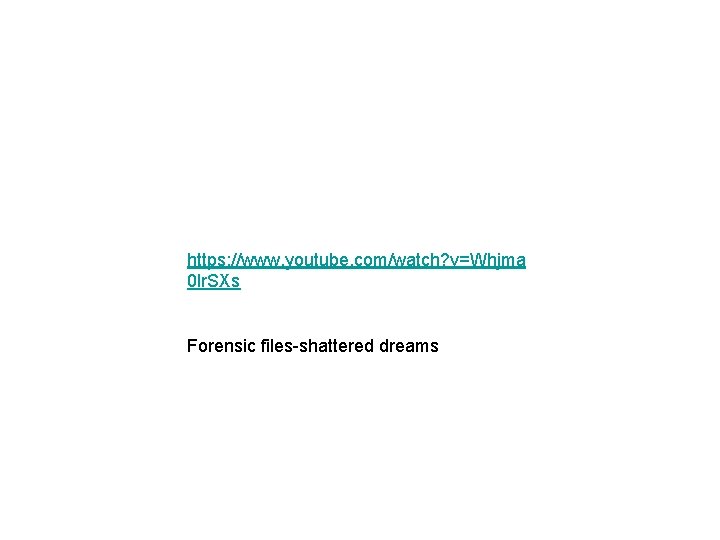 https: //www. youtube. com/watch? v=Whjma 0 lr. SXs Forensic files-shattered dreams 