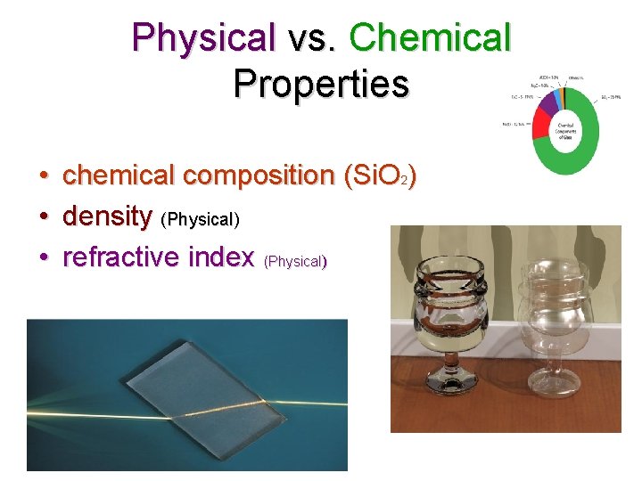 Physical vs. Chemical Properties • chemical composition (Si. O 2) • density (Physical) •