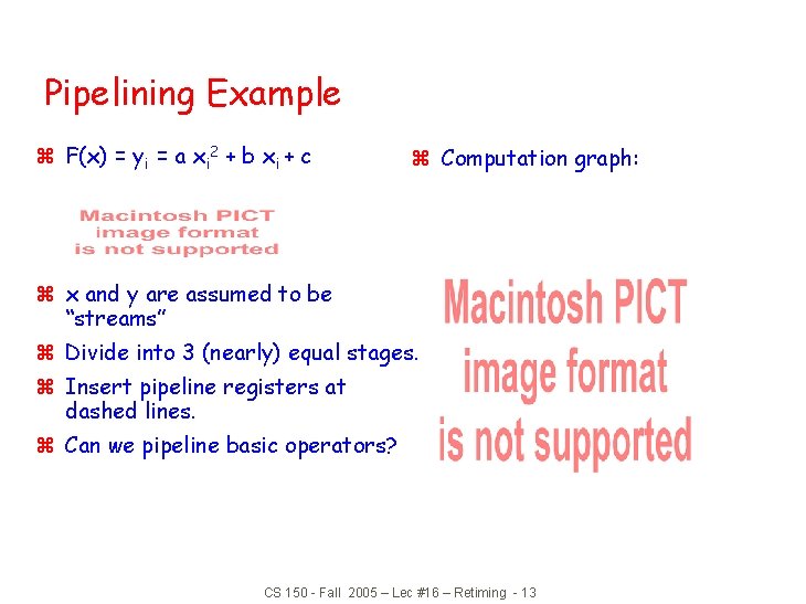 Pipelining Example z F(x) = yi = a xi 2 + b xi + Pipelining Example z F(x) = yi = a xi 2 + b xi +