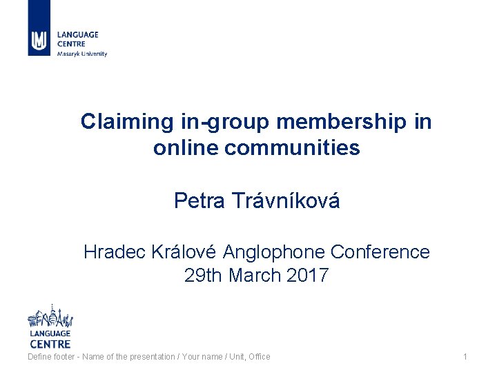 Claiming in-group membership in online communities Petra Trávníková Hradec Králové Anglophone Conference 29 th