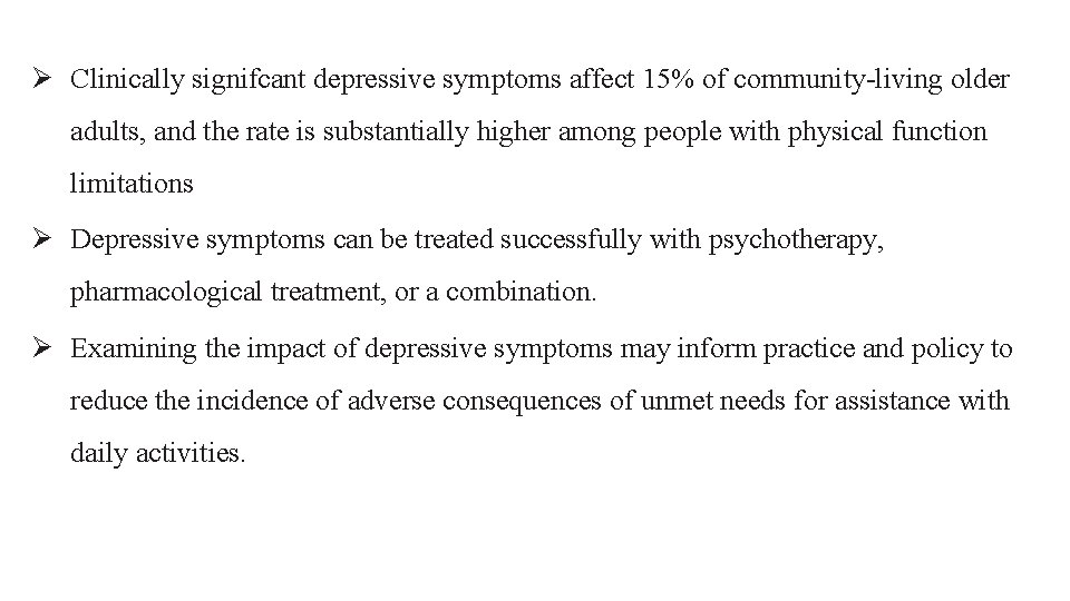 Ø Clinically signifcant depressive symptoms affect 15% of community-living older adults, and the rate