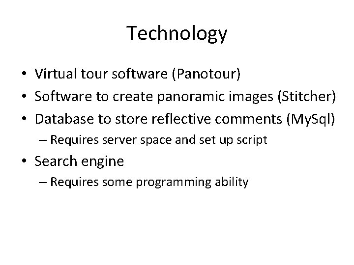 Technology • Virtual tour software (Panotour) • Software to create panoramic images (Stitcher) •
