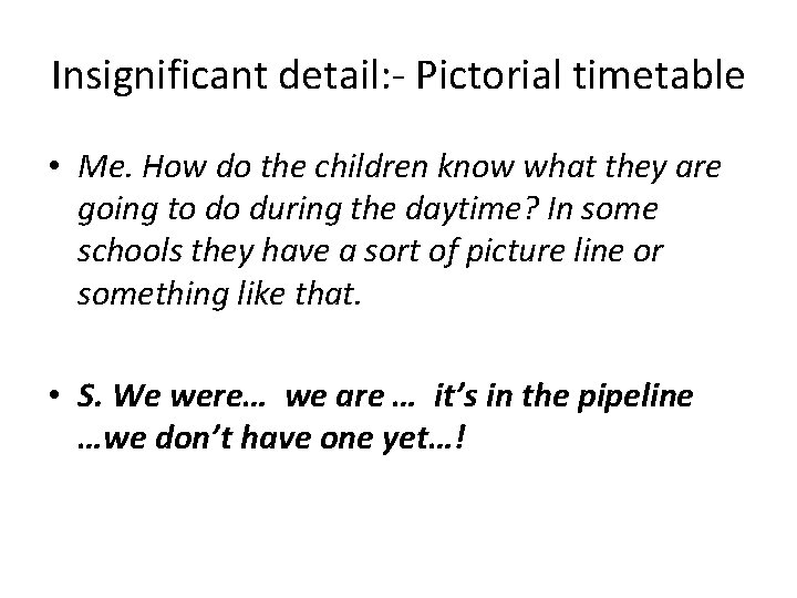 Insignificant detail: - Pictorial timetable • Me. How do the children know what they