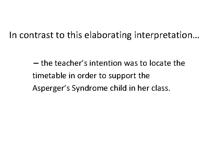 In contrast to this elaborating interpretation… – the teacher’s intention was to locate the