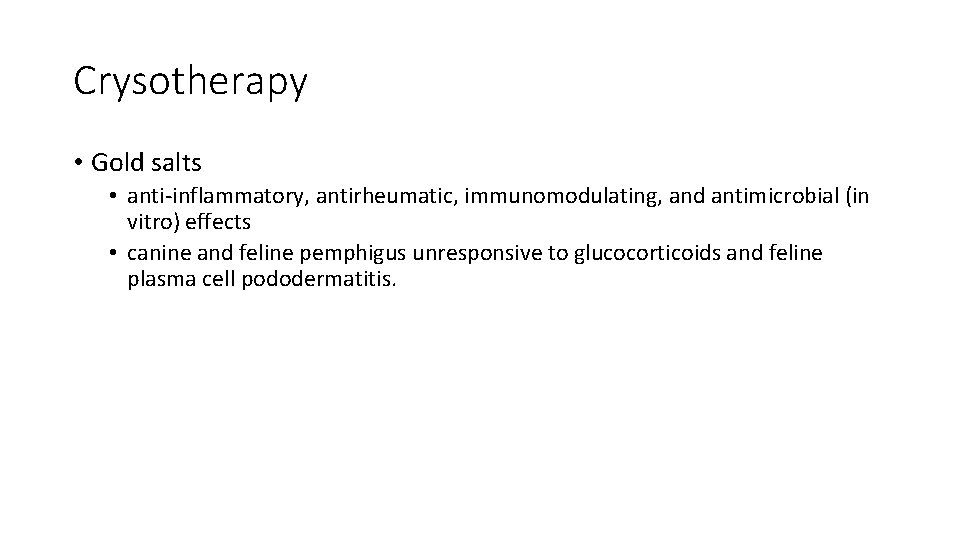 Crysotherapy • Gold salts • anti‐inflammatory, antirheumatic, immunomodulating, and antimicrobial (in vitro) effects •