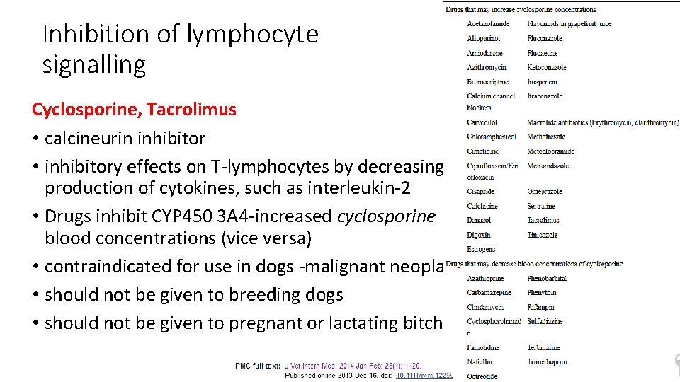 Inhibition of lymphocyte signalling Cyclosporine, Tacrolimus • calcineurin inhibitor • inhibitory effects on T‐lymphocytes