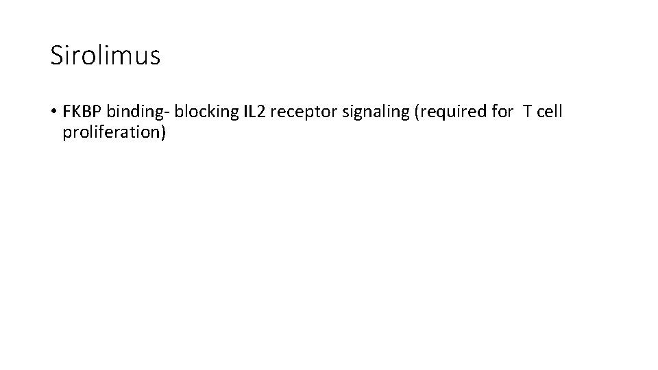 Sirolimus • FKBP binding‐ blocking IL 2 receptor signaling (required for T cell proliferation)