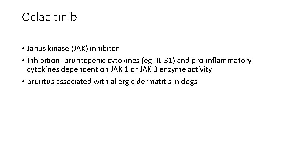Oclacitinib • Janus kinase (JAK) inhibitor • İnhibition‐ pruritogenic cytokines (eg, IL‐ 31) and