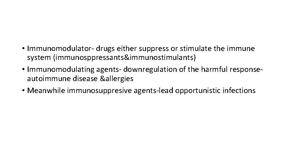  • Immunomodulator‐ drugs either suppress or stimulate the immune system (immunosppressants&immunostimulants) • Immunomodulating