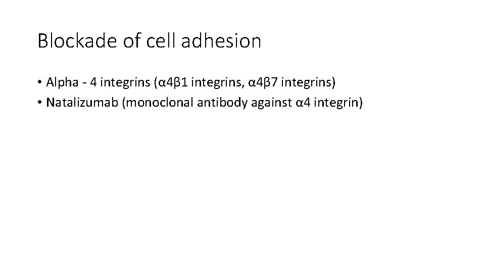 Blockade of cell adhesion • Alpha ‐ 4 integrins (α 4β 1 integrins, α