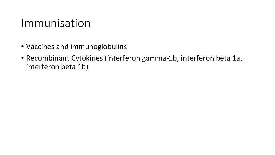 Immunisation • Vaccines and immunoglobulins • Recombinant Cytokines (interferon gamma‐ 1 b, interferon beta