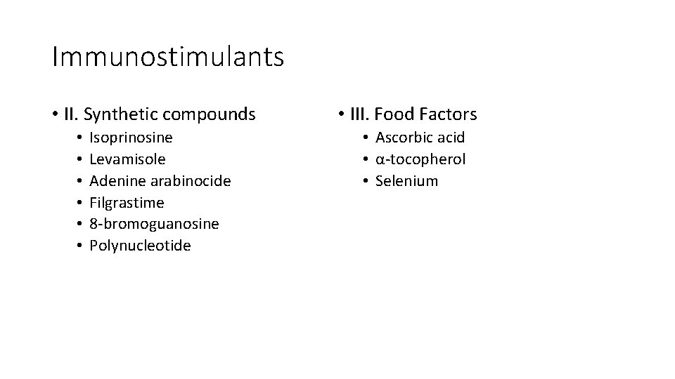 Immunostimulants • II. Synthetic compounds • • • Isoprinosine Levamisole Adenine arabinocide Filgrastime 8‐bromoguanosine