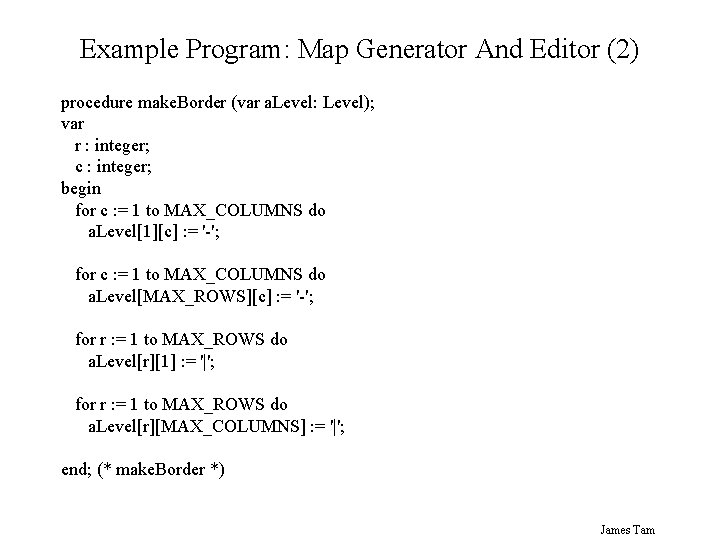 Example Program: Map Generator And Editor (2) procedure make. Border (var a. Level: Level);