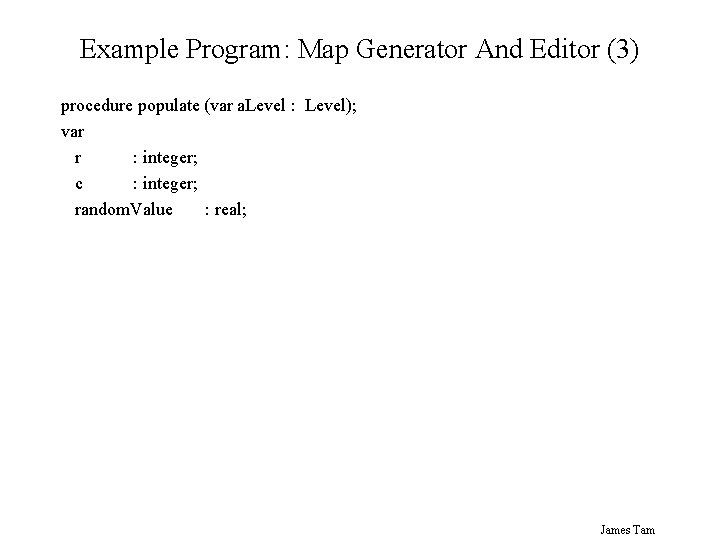 Example Program: Map Generator And Editor (3) procedure populate (var a. Level : Level);