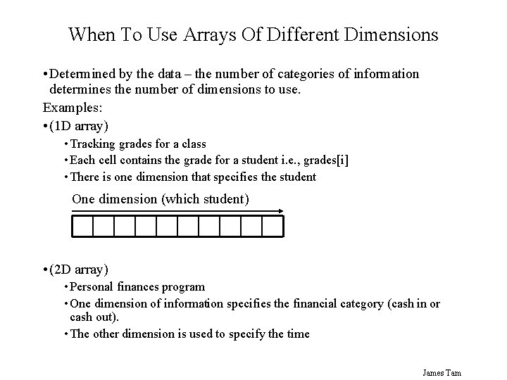 When To Use Arrays Of Different Dimensions • Determined by the data – the