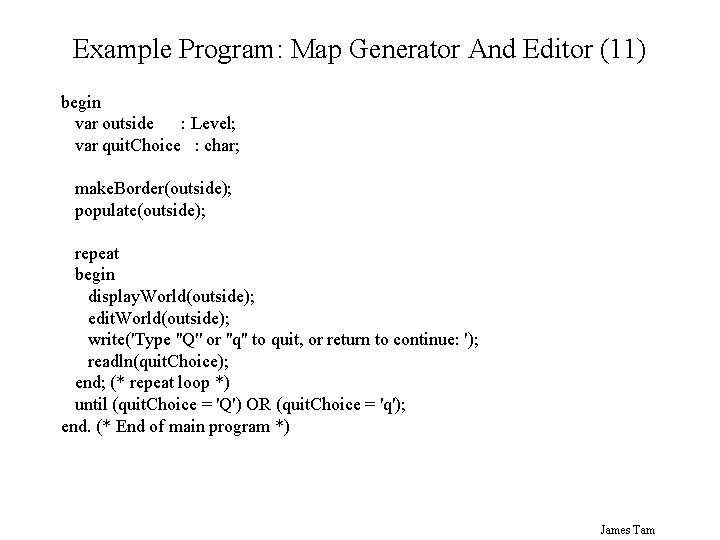 Example Program: Map Generator And Editor (11) begin var outside : Level; var quit.