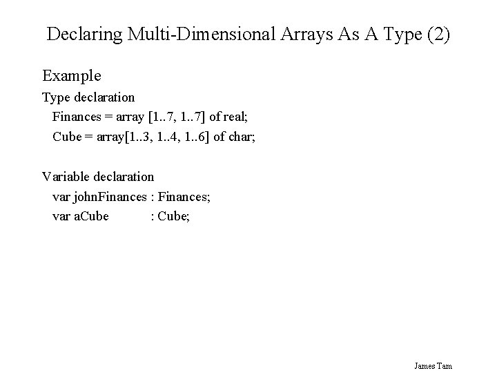 Declaring Multi-Dimensional Arrays As A Type (2) Example Type declaration Finances = array [1.