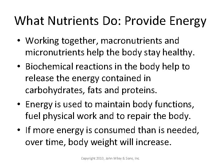 What Nutrients Do: Provide Energy • Working together, macronutrients and micronutrients help the body