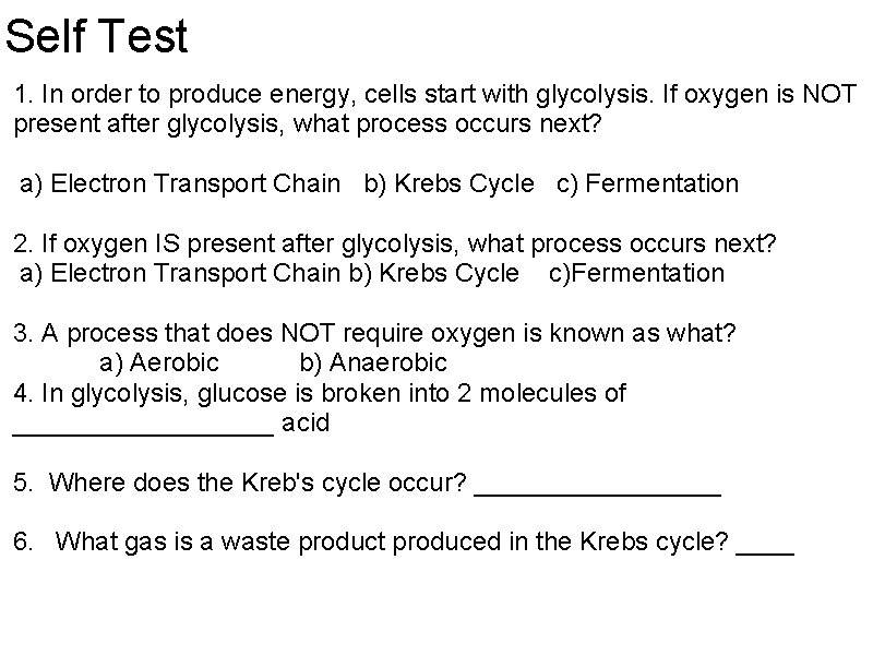 Self Test 1. In order to produce energy, cells start with glycolysis. If oxygen