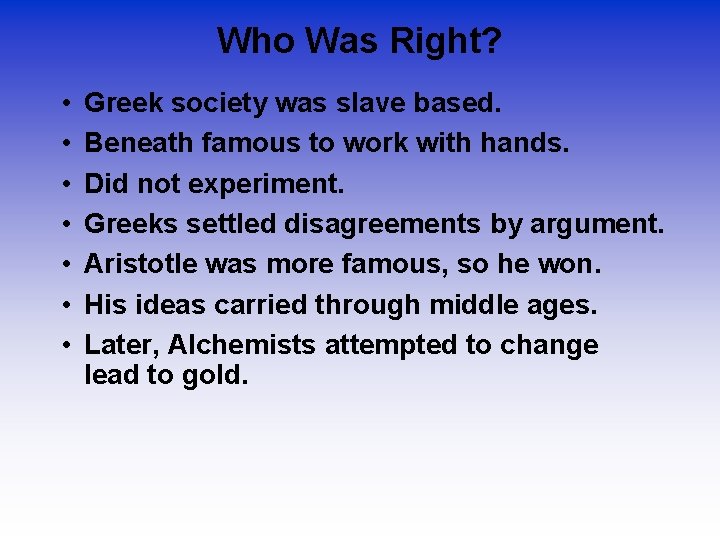 Who Was Right? • • Greek society was slave based. Beneath famous to work