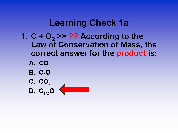Learning Check 1 a 1. C + O 2 >> ? ? According to
