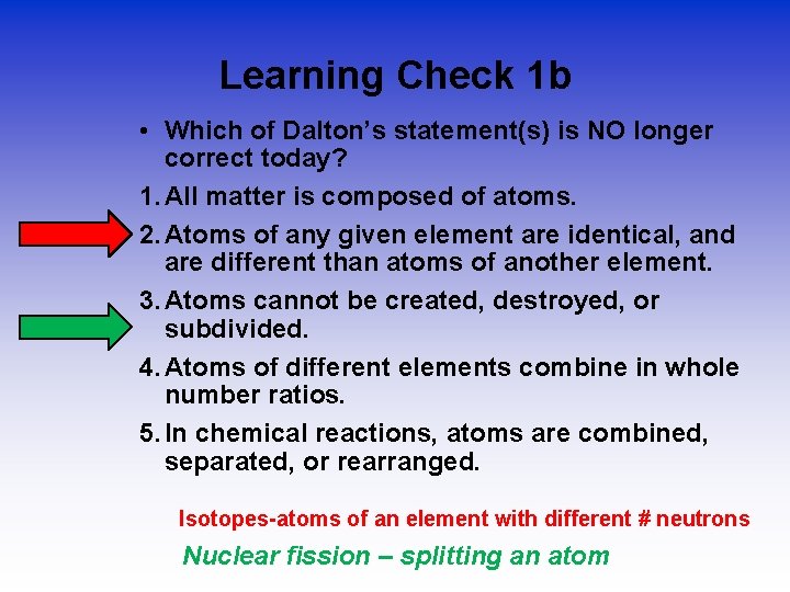 Learning Check 1 b • Which of Dalton’s statement(s) is NO longer correct today?