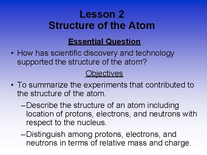 Lesson 2 Structure of the Atom Essential Question • How has scientific discovery and