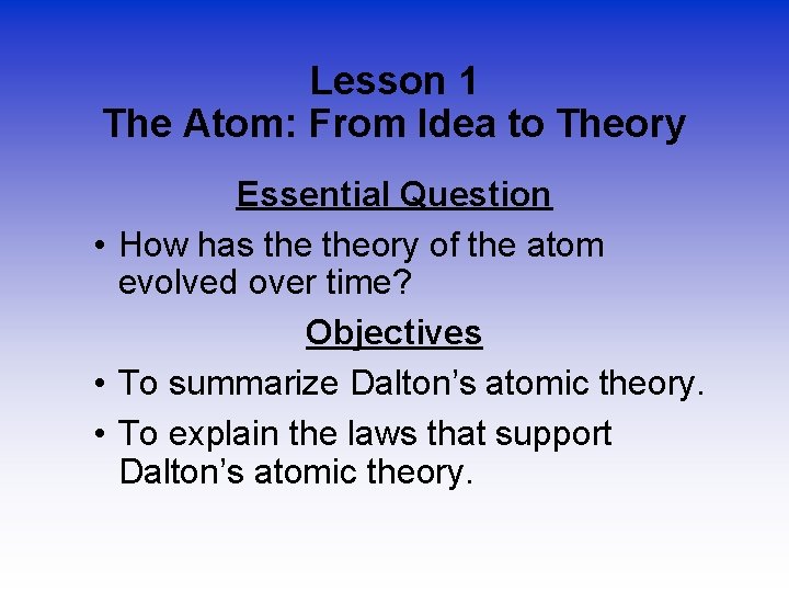 Lesson 1 The Atom: From Idea to Theory Essential Question • How has theory